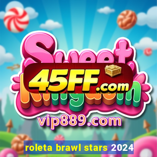 roleta brawl stars 2024